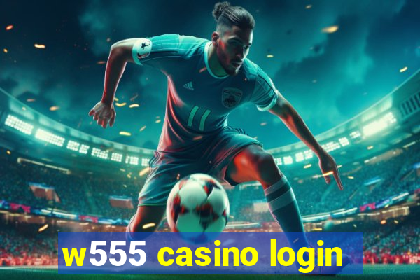 w555 casino login